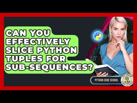 Can You Effectively Slice Python Tuples For Sub-sequences? - Python Code School