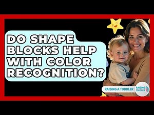Do Shape Blocks Help With Color Recognition? - Raising A Toddler
