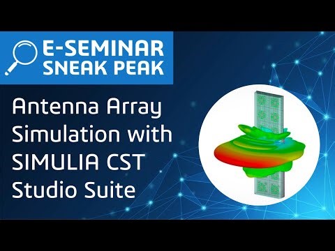 Antenna Array Simulation with SIMULIA CST Studio Suite | E-seminar Sneak Peak