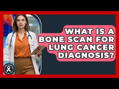 What Is A Bone Scan For Lung Cancer Diagnosis? - Lung Cancer Support Hub