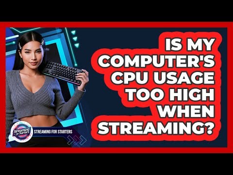 Is My Computer's CPU Usage Too High When Streaming?