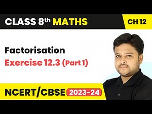 Factorisation - Exercise 12.3 (Part 1) | Class 8 Mathematics Chapter 12 | CBSE