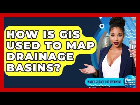 How Is GIS Used To Map Drainage Basins? - Water Science For Everyone