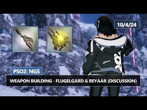 PSO2: NGS - Weapon Building - Flugelgard & Reyaar (Topic Discussion)