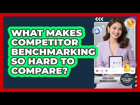 What Makes Competitor Benchmarking So Hard To Compare? - Social Media Business Playbook