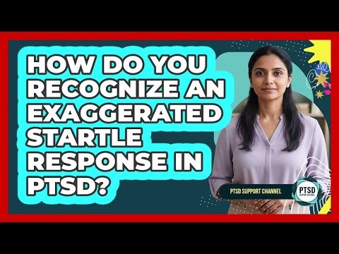 How Do You Recognize An Exaggerated Startle Response In PTSD? - PTSD Support Channel