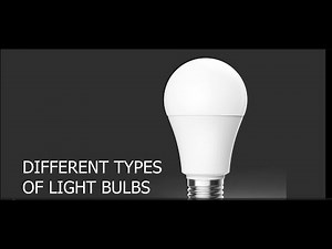 UNDERSTANDING DIFFERENT TYPES OF LIGHT BULB || PART ONE