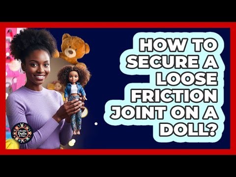 How To Secure A Loose Friction Joint On A Doll?