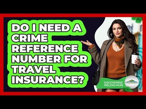 Do I Need A Crime Reference Number For Travel Insurance?