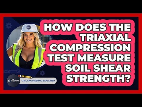 How Does The Triaxial Compression Test Measure Soil Shear Strength? - Civil Engineering Explained