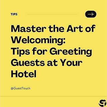 Master the Art of Welcoming: Tips for Greeting Guests at Your Hotel