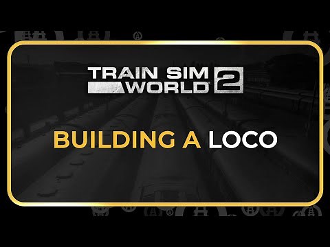 Train Sim World 2 - Building A Loco