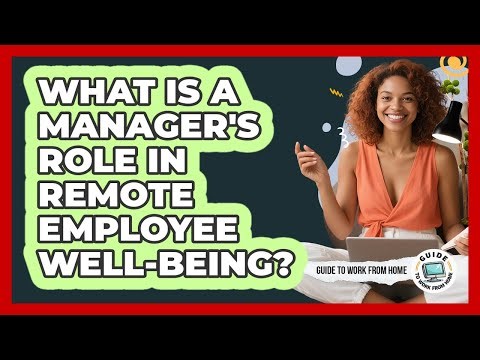 What Is A Manager's Role In Remote Employee Well-being?