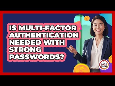 Is multi-factor authentication needed with strong passwords?