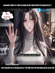 1M views · 10K reactions | Review Truyện: Nam nhân thẳng tay thiêu vợ trong lò hỏa táng dù biết cô vợ đang giả ch^t, chỉ vì anh #tieuthuyet #truyentranh #manhua #truyenchu #xuhuongreels #reviewtruyen #tutien | Jun88 Review Truyện | Facebook