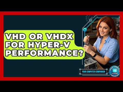 VHD Or VHDX For Hyper-V Performance? - Your Computer Companion