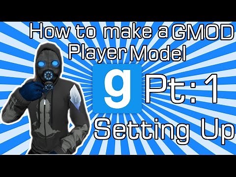 How to make a GMOD Player Model Pt:1 - Setting Up