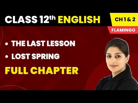 Class 12 English Chapter 1 & 2 | The Last Lesson | Lost Spring - Full Chapter Explanation