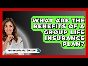 What Are the Benefits of a Group Life Insurance Plan? - InsuranceGuide360.com
