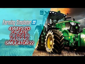 4 Ways To CREATE Fields In Farming Simulator 22
