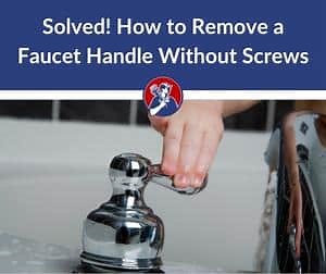 How to Remove Faucet Handle Without Screws: 5 Step Guide