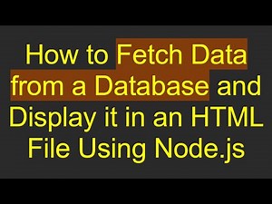 How to Fetch Data from a Database and Display it in an HTML File Using Node.js