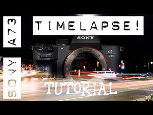 Sony A7iii Timelapse - In Body Intervalometer Functions, Examples and Post Tutorial
