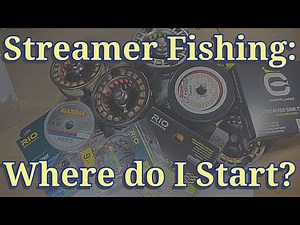 Streamer Fishing Set Up: Rods, Reels, Lines and Leader