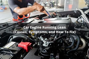 Car Engine Running Lean (Causes, Symptoms & How To Fix)