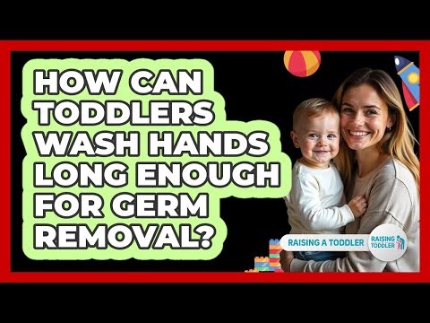 How Can Toddlers Wash Hands Long Enough For Germ Removal? - Raising A Toddler