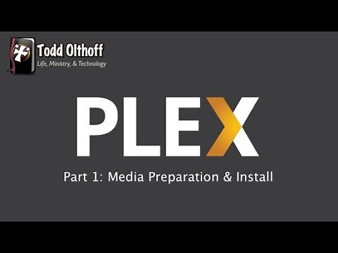 PLEX Part 1: Media Preparation & Install