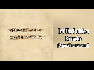 I'm The Problem - Morgan Wallen Karaoke (with original instrumental)