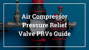 Pressure Relief Valve PRVs Guide for Air Compressors | About Air Compressors