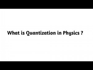 What is Quantization in Physics ?