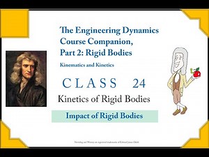Dynamics Companion Class 24: Rigid Body Kinetics, Impact of Rigid Bodies