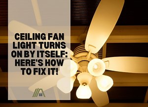 Ceiling Fan Light Turns on by Itself | Here's How to Fix It! - The Tibble