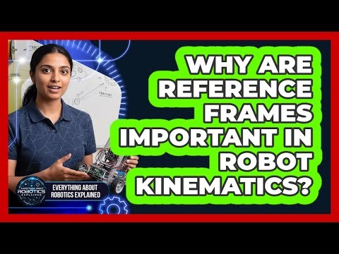 Why Are Reference Frames Important In Robot Kinematics?