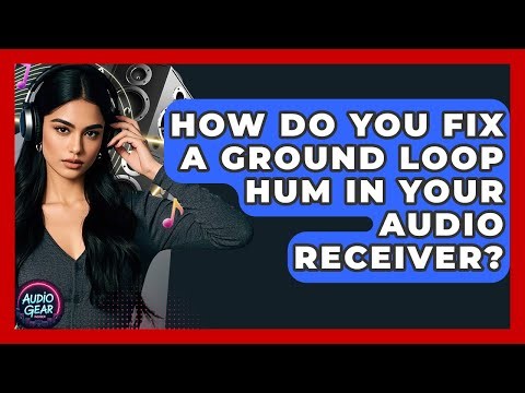 How Do You Fix A Ground Loop Hum In Your Audio Receiver? - Audio Gear Insider