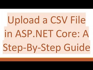 Upload a CSV File in ASP.NET Core: A Step-By-Step Guide