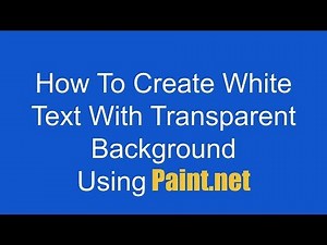 How To Create White Text With Transparent Background Using Paint.net