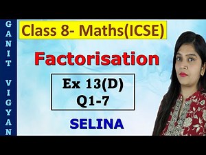 Factorisation | ICSE class 8 mathematics | Ch 13 | Exercise 13(D) | Q1-7 | Selina