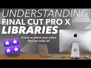 Final Cut Pro X Libraries Explained: Where Your Video Files Actually Live