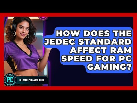 How Does The JEDEC Standard Affect RAM Speed For PC Gaming? - Ultimate PC Gaming Guide