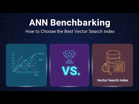 22. ANN Benchmarking: How to Choose the Best Vector Search Index (Speed vs. Accuracy)