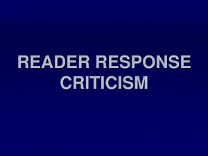 READER RESPONSE CRITICISM - SlideServe