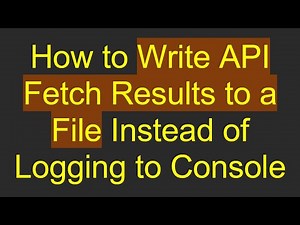 How to Write API Fetch Results to a File Instead of Logging to Console