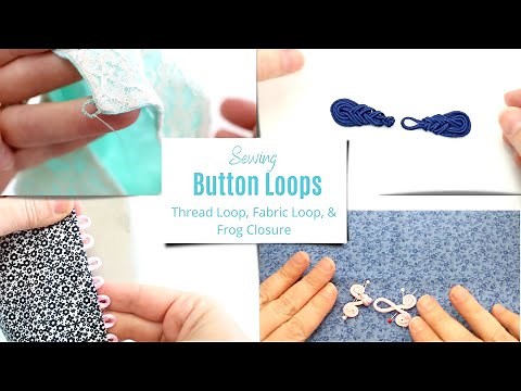 How To Sew Button and Thread Loop Closures, Frog Closure, and Fabric Loops