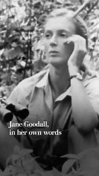 Jane Goodall, in her own words