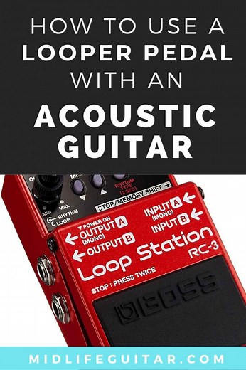 Can You Use a Loop Pedal With an Acoustic Guitar? Here’s How. | Midlife Guitar