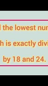 Find the lowest number which is exactly divisible by 18 and 24. | Learnmaths